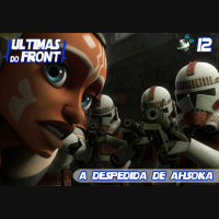 Últimas do Front 12 [FINAL] – A Despedida de Ahsoka