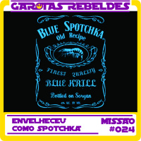 Garotas Rebeldes 024: Envelheceu como Spotchka