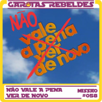 Garotas Rebeldes 058: Não Vale a Pena Ver de Novo