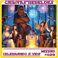 Garotas Rebeldes 029: Celebrando a Vida
