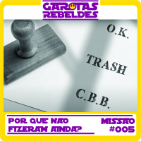 Garotas Rebeldes 005: Por que não fizeram ainda?