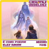 Garotas Rebeldes 015: É Como Poesia, Eles Rimam