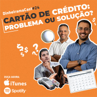 Cartão de crédito: Problema ou solução? | DinheiramaCast#E24S03