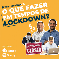 O que fazer em tempos de Lockdown? | DinheiramaCast#E37S04