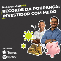Recorde da poupança: Investidor com medo | DinheiramaCast#E48S04