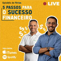 5 Passos para o Sucesso Financeiro | Episódio de Férias