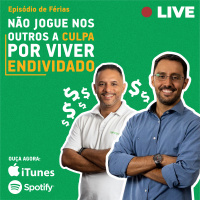 Não jogue nos outros a culpa por viver endividado | Episódio de Férias