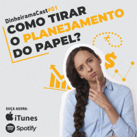 Como tirar o planejamento do papel? | DinheiramaCast#E01SO3