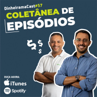 Coletânea de episódios | DinheiramaCast#E57S04