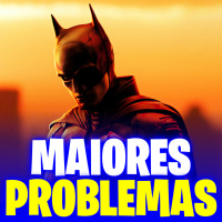 Os Maiores Problemas de The Batman
