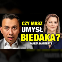 #495 | Jak działa Umysł BIEDAKA? (Marta Manterys)