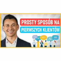 #344 | Jak ŁATWO Pozyskać PIERWSZYCH 10 KLIENTÓW?