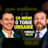 #484 | Jak UBIÓR Może ZBUDOWAĆ lub ZNISZCZYĆ Twój WIZERUNEK!? (Tomasz Miler)