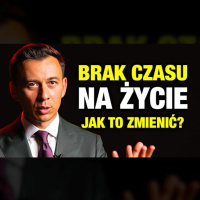 #480 | Dlaczego nie masz CZASU, aby ŻYĆ?