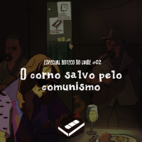 O corno salvo pelo comunismo | Especial Boteco do Luide
