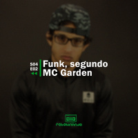 Funk, segundo MC Garden | Rebobinando S04E02