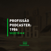 Profissão Podcaster: 1986 | Rebobinando S02E15