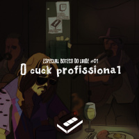 O cuck profissional | Especial Boteco do Luide