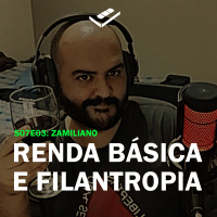 Renda Básica e filantropia (Zamiliano)