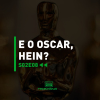 E o Oscar, hein? | Rebobinando S02E08