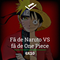 Fã de Naruto VS fã de One Piece