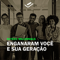 Enganaram você e sua geração (millennials)
