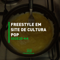 Freestyle em sites de cultura pop | Rebobinando S02E20