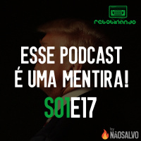 Rebobinando S01E17 - Esse Podcast é uma Mentira!