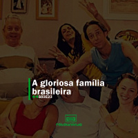 A gloriosa família brasileira | Rebobinando S03E23
