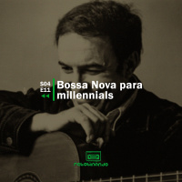 Bossa Nova para millennials | Rebobinando S04E11