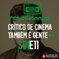 Rebobinando S01E11 - Crítico de Cinema Também é Gente