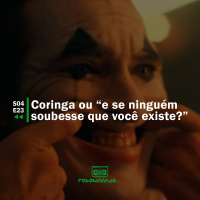 Coringa ou e se ninguém soubesse que você existe? | Rebobinando S04E23