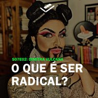 O que é ser radical? (Dimitra Vulcana)