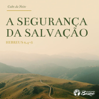 Culto 115 - A segurança da salvação