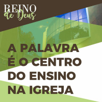 Especial | Estudo 2 - A Palavra é o centro do ensino na Igreja