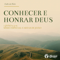 Culto 87 - Conhecer e honrar Deus