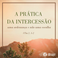 A prática da Intercessão, uma ordenança e não uma escolha!