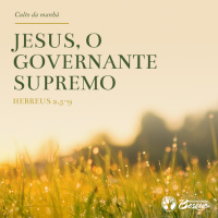 Culto 107 - Jesus, o governante supremo