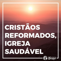 Cristãos reformados, Igreja saudável!