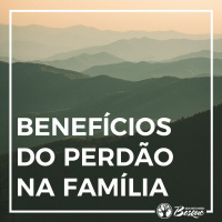 Benefícios do perdão na família