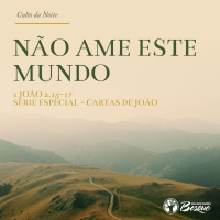 Culto 90 - Não ame este mundo