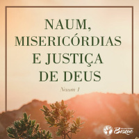 Naum, Misericórdias e Justiça de Deus