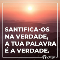 Santifica-os na Verdade, a Tua palavra é a Verdade