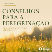 Culto 62 - Conselhos para a Peregrinação - Série Cartas de Pedro
