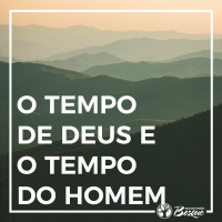 O tempo de Deus e o tempo do homem
