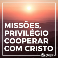 Missões, privilégio cooperar com Cristo
