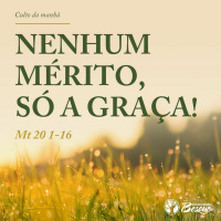 Nenhum mérito, só a graça!