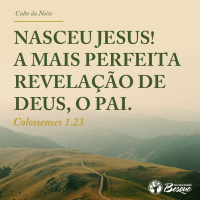 Nasceu Jesus! A mais perfeita revelação de Deus, o Pai. - Parte 02