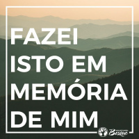Fazei isto em memória de mim