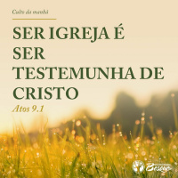 Ser igreja é ser testemunha de Cristo